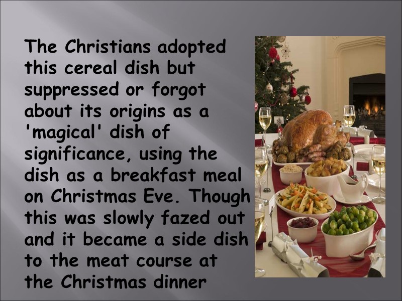 The Christians adopted this cereal dish but suppressed or forgot about its origins as